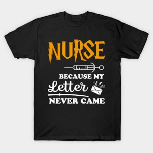 Nurse Because my letter never came T-Shirt